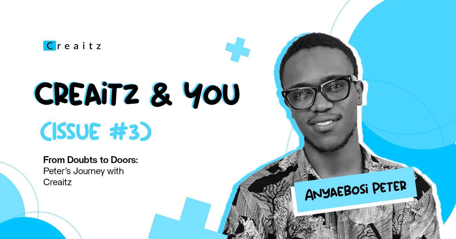 Creaitz success story featuring Anyaebosi Peter - From Doubts to Doors: Peter's Journey with Creaitz (Issue #3)